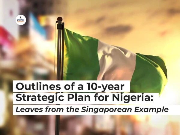 Outlines of a 10-year Strategic Plan for Nigeria: Leaves from the Singaporean Example